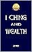 I Ching and Wealth by Zi Wei