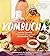 The Big Book of Kombucha: Brewing, Flavoring, and Enjoying the Health Benefits of Fermented Tea