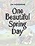 One Beautiful Spring Day