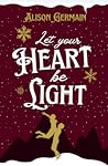 Let Your Heart Be Light by Alison Germain