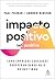 Impacto positivo (Net Positive): Como empresas corajosas prosperam dando mais do que tiram (Portuguese Edition)