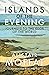Islands of the Evening: Journeys to the Edge of the World
