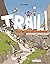 Trail !: Tome 1 - Découvrir...