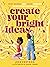 Create Your Bright Ideas: Read, Journal, and Color Your Way to the Future You Imagine