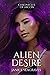Alien Desire: Chronicles of...