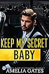 Keep my Secret, Baby by Amelia Gates