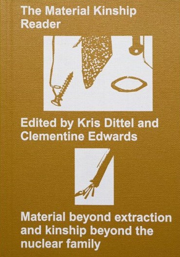 The Material Kinship Reader: Material beyond extraction and kinship beyond the nuclear family (Paperback)
