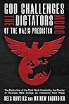 God Challenges the Dictators, Doom of the Nazis Predicted: The Destruction of the Third Reich Foretold by the Director of Swansea Bible College, An Intercessor from Wales