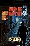 When He Watches: A Hallie Miller Novel When He Watches: A Hallie Miller Novel