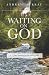 Waiting on God: A 31-Day Adventure into the Heart of God – 3rd Edition