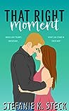 That Right Moment by Stefanie K. Steck