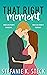 That Right Moment by Stefanie K. Steck That Right Moment by Stefanie K. Steck