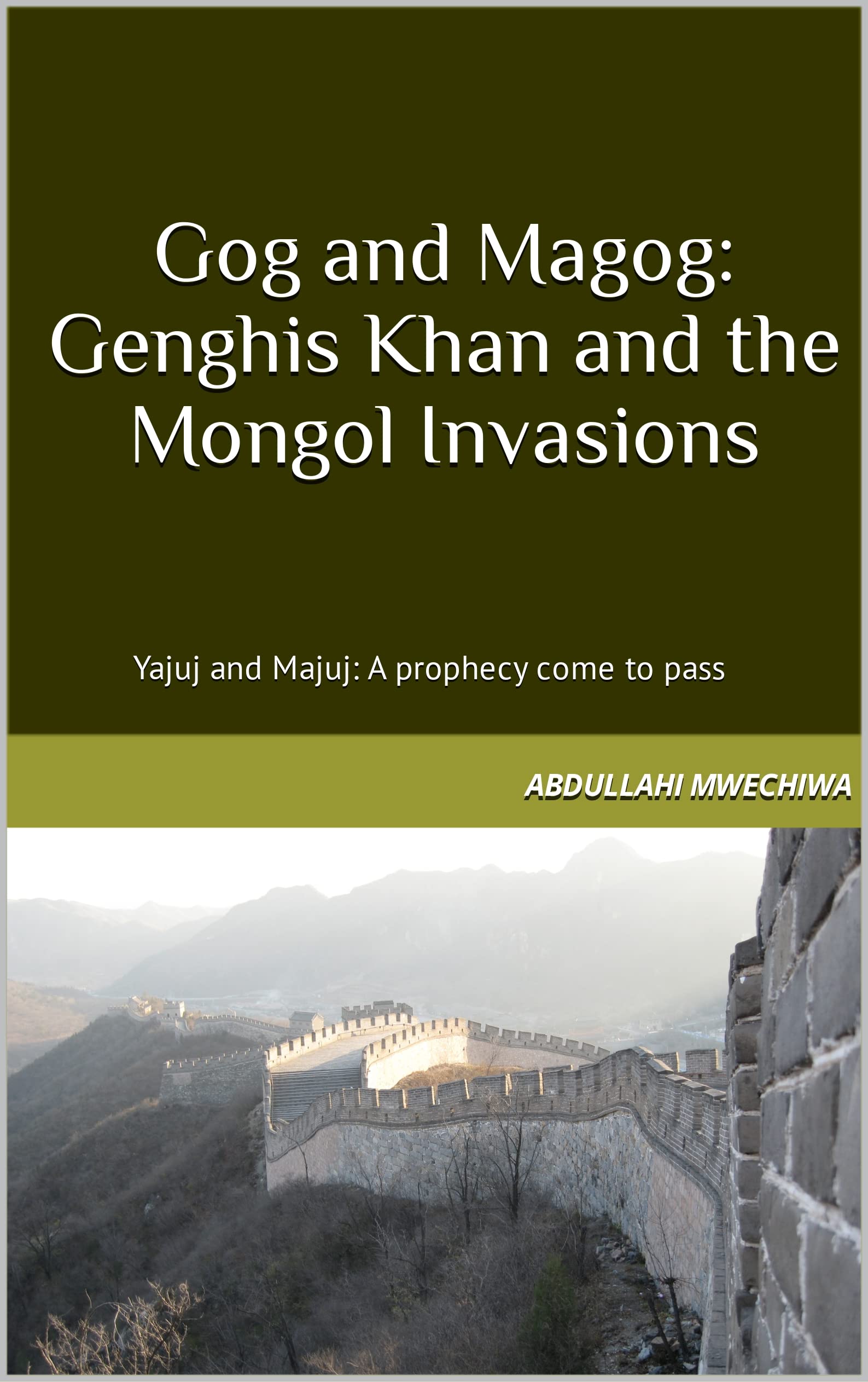 Gog and Magog: Genghis Khan and the mongol invasions: Conclusive and irrefutable evidence regarding the Mongols being Gog and Magog (Kindle Edition)