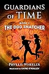 The Dog Snatcher (Guardians of Time, #1)