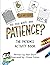 Do You Have Any Patience?: ...