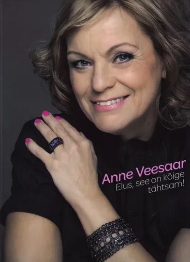 Anne Veesaar. Elus, see on kõige tähtsam!