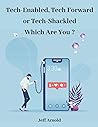 Tech Enabled, Tech Forward or Tech Shackled: Which are You ?