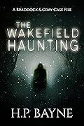 The Wakefield Haunting (The Braddock & Gray Case Files #12)