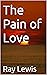 The Pain of Love by Ray Lewis