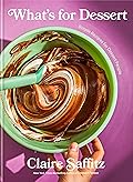 What&#x27;s for Dessert: Simple Recipes for Dessert People 
