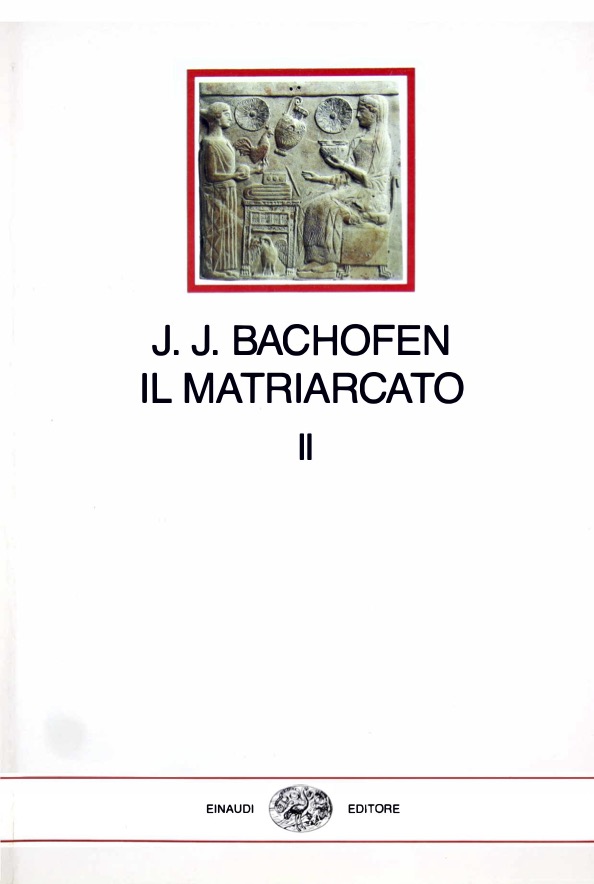 Il matriarcato. Ricerca sulla ginecocrazia nel mondo antico nei suoi aspetti religiosi e giuridici, Tomo secondo