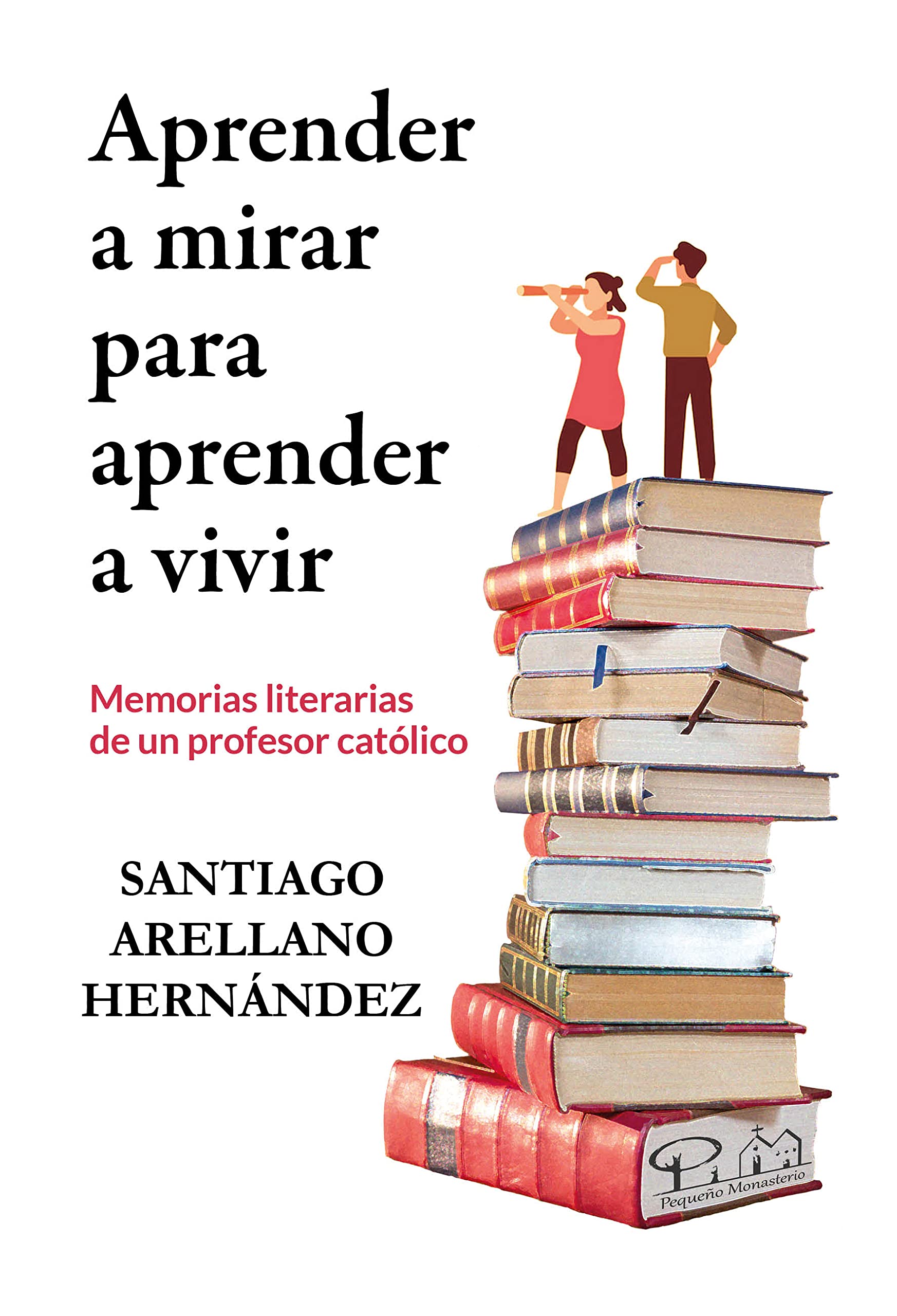 Aprender a mirar para aprender a vivir: Memorias literarias de un profesor católico (Paperback)