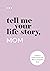 Tell Me Your Life Story, Mom