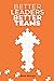 Better Leaders, Better Teams: A ready-to-use combination of grounded theory and experiential practices to build fully functional teams