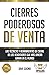 Cierres poderosos de venta: Las técnicas y herramientas de cierre de los vendedores que más dinero ganan en el mundo (Maestría en ventas y marketing de Alto Rendimiento) (Spanish Edition)