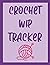 Crochet WIP Tracker