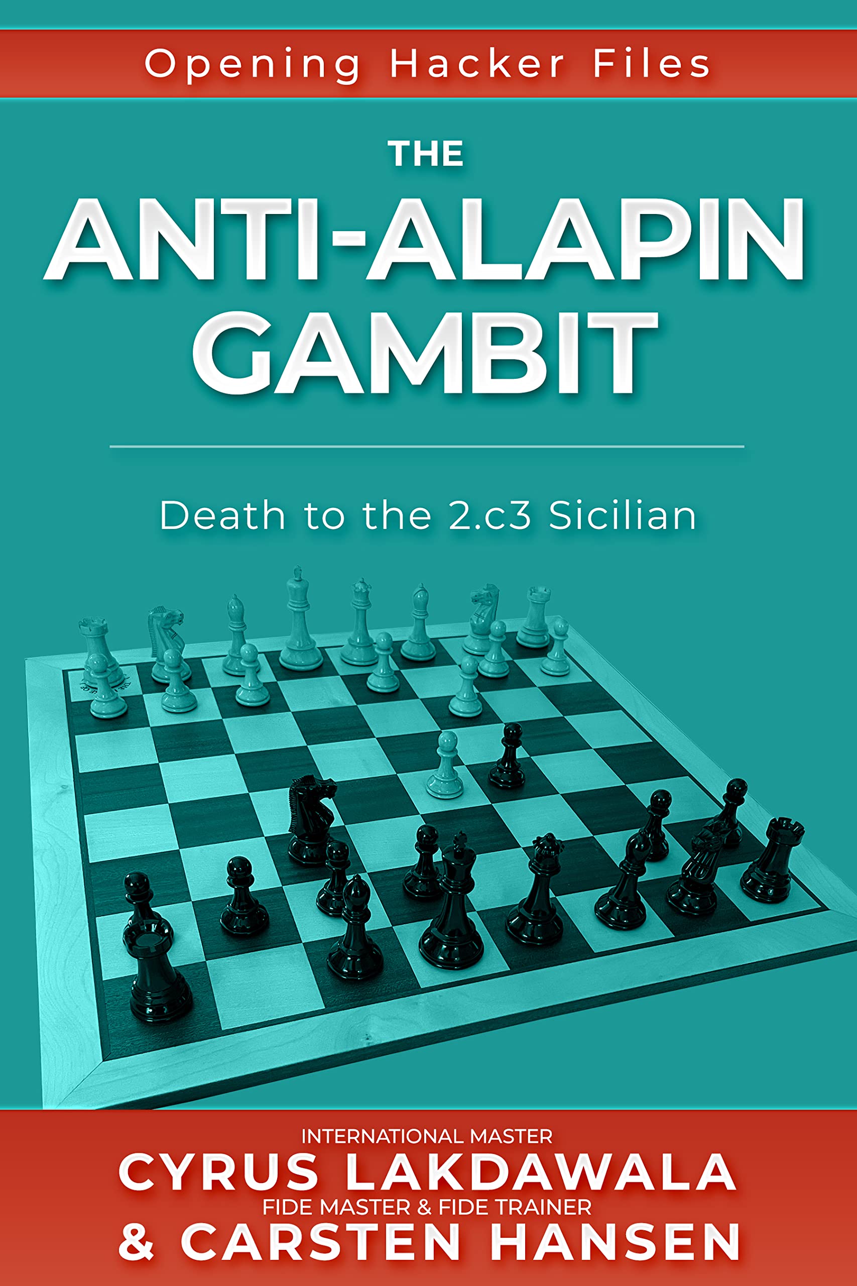 The Anti-Alapin Gambit: Death to the 2.c3 Sicilian (Opening Hacker Files Book 7)