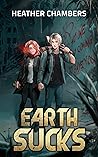 Earth Sucks by Heather Chambers