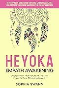 Heyoka Empath Awakening: Embrace Your True Nature As The Most Powerful Type Of Intuitive Empath: Develop Your Unmatched Empathic & Psychic Abilities And ... Them From Narcissists & Energy Vampires