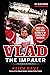 VLAD THE IMPALER: And More ...