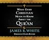 What Every Christian Needs to Know About the Qur'an What Every Christian Needs to Know About the Qur'an