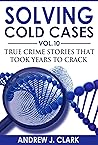 Solving Cold Cases Vol. 10: True Crime Stories That Took Years to Crack