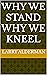 WHY WE STAND WHY WE KNEEL by Larry Alderman