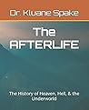 The Afterlife: The History of Heaven, Hell, & the Underworld