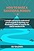 How To Raise A Successful Person: : A Simple And Easy To Understand Personal Guide To Learning And Developing Habits Of Success For Radical Results In Life.