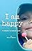 I Am Happy: A Memoir of Chi...