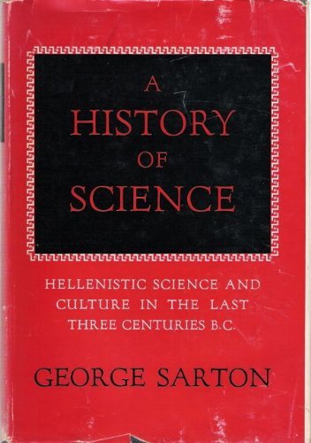 A History of Science: Hellenistic Science and Culture in the Last Three Centuries B.C