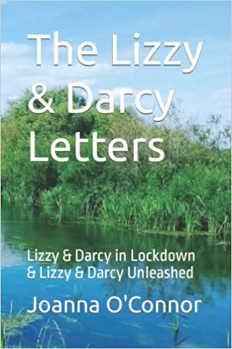 The Lizzy & Darcy Letters: Lizzy & Darcy in Lockdown & Lizzy & Darcy Unleashed (The Lizzy & Darcy Letters - Book 1, Lizzy & Darcy in Lockdown Book2, Lizzy & Darcy Unleashed)