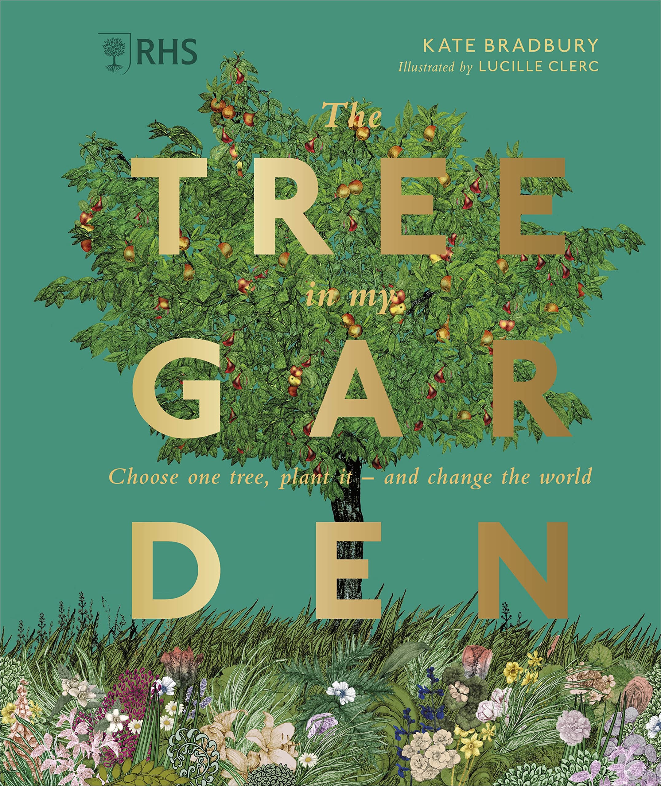 RHS The Tree in My Garden: Choose One Tree, Plant It - and Change the World (Hardcover)