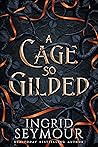 Book cover for A Cage So Gilded (Healer of Kingdoms, #2)