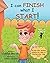 I can FINISH what I START! ...
