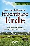 Aus toten Böden wird fruchtbare Erde: Eine Familie entdeckt die regenerative Landwirtschaft