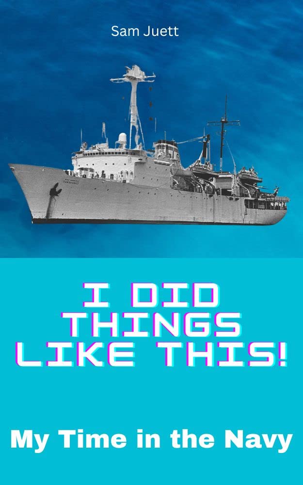 I DID THINGS LIKE THIS: My Time in the Navy (Kindle Edition)