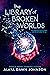 The Library of Broken Worlds