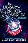 The Library of Broken Worlds by Alaya Dawn Johnson