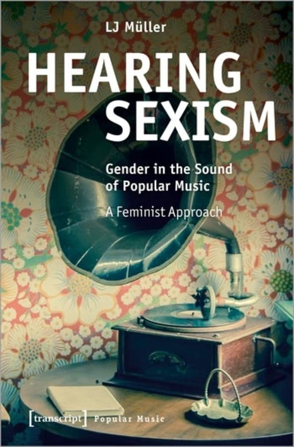 Hearing Sexism: Gender in the Sound of Popular Music. A Feminist Approach (Paperback)